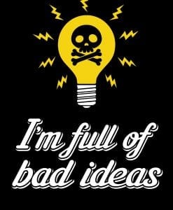 bad ideas